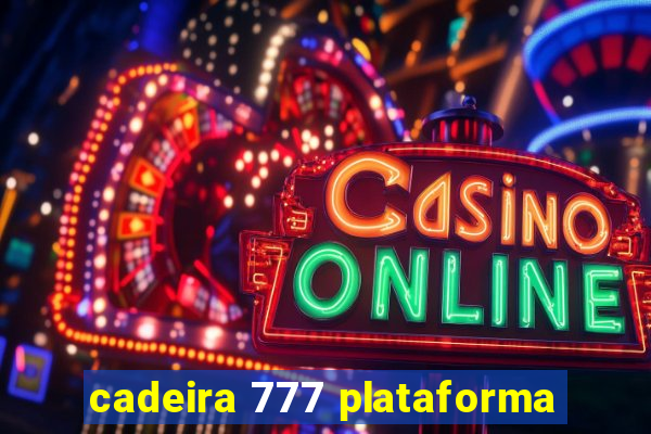 cadeira 777 plataforma